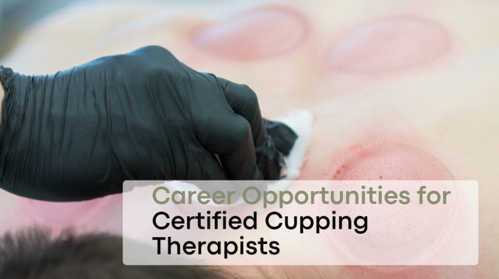 Career Opportunities for Certified Cupping Therapists
